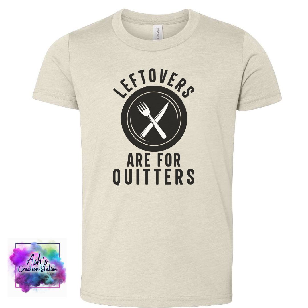 Left overs are for Quitters Tshirt